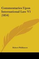 Commentaries Upon International Law V1 (1854) di Robert Phillimore edito da Kessinger Publishing, Llc