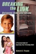 Breaking The Link Between Kids And Crime di Edrid E Tirado edito da Iuniverse