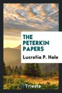 The Peterkin Papers di Lucretia P. Hale edito da Trieste Publishing