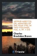 Arthur Mervyn; Or, Memoirs of the Year 1793. In Two Volumes, Vol. II, pp. 1-215 di Charles Brockden Brown edito da Trieste Publishing