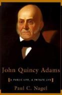 John Quincy Adams - A Public Life, A Private Life di Paul C. Nagel edito da Harvard University Press