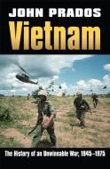 Vietnam: The History of an Unwinnable War, 1945-1975 di John Prados edito da UNIV PR OF KANSAS