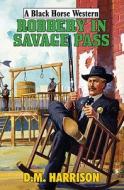 Robbery In Savage Pass di D.M. Harrison edito da Robert Hale Ltd