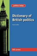 Dictionary of British Politics di Bill Jones edito da Manchester University Press