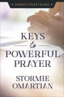 Keys to Powerful Prayer di Stormie Omartian edito da HARVEST HOUSE PUBL