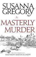 A Masterly Murder di Susanna Gregory edito da Little, Brown Book Group