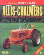Allis-Chalmers Tractors and Crawlers Illustrated Buyers Guide di Terry Dean edito da Motorbooks International