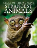 Atlas of the World's Strangest Animals di Paula Hammond edito da Cavendish Square Publishing