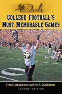 College Football's Most Memorable Games, 2D Ed. di Fred Eisenhammer, Eric B. Sondheimer edito da MCFARLAND & CO INC