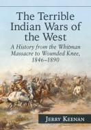 Keenan, J:  The Terrible Indian Wars of the West di Jerry Keenan edito da McFarland