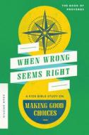 When Wrong Seems Right: A Kids Bible Study on Making Good Choices di Adam Griffin edito da MOODY PUBL