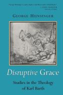 Disruptive Grace di George Hunsinger edito da Wm. B. Eerdmans Publishing Company