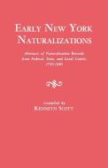 Early New York Naturalizations. Abstracts of Naturalization Records from Federal, State, and Local Courts, 1792-1840 di Kenneth Scott edito da Clearfield