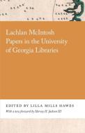 Lachlan McIntosh Papers in the University of Georgia Libraries di Lilla Hawes edito da UNIV OF GEORGIA PR