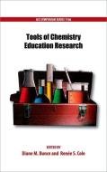 Tools of Chemistry Education Research di Diane M. Bunce, Renee S. Cole, American Chemical Society edito da AMER CHEMICAL SOC