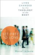 Set Free to Love: Lives Changed by the Theology of the Body di Marcel LeJeune edito da Servant Books