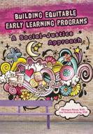 Building Equitable Early Learning Programs: A Social-Justice Approach di Ebonyse Mead, Tameka Ardrey edito da GRYPHON HOUSE