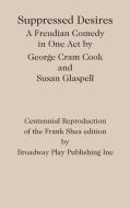 Suppressed Desires di George Cram Cook, Susan Glaspell edito da Broadway Play Publishing Inc