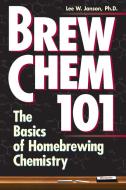 Brew Chem 101: The Basics of Homebrewing Chemistry di Lee W. Janson edito da STOREY PUB