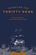 Inventing The Thrifty Gene di Travis Hay edito da University Of Manitoba Press
