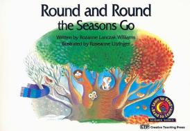 Round and Round the Seasons Go di Rozanne Lanczak Williams edito da Creative Teaching Press