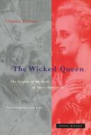 The Wicked Queen - The Origins of the Myth of Marie-Antoinette di Chantal Thomas edito da Zone Books - MIT