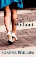 Can't Live Without di Joanne Phillips edito da Mirrorball Books