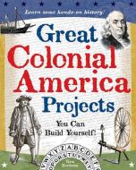 Great Colonial America Projects: You Can Build Yourself di Kris Bordessa edito da NOMAD PR