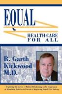 Equal Healthcare For All di M D R Garth Kirkwood edito da Triad Publishing Group