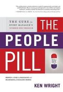 The People Pill: The Cure for Every Manager's Number One Problem di Ken Wright edito da Engage4results