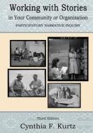 Working with Stories in Your Community or Organization: Participatory Narrative Inquiry di Cynthia F. Kurtz edito da Kurtz-Fernhout Publishing