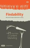 Findability: Why Search Engine Optimization Is Dying: + 21 New Rules of Content Marketing for 2013 and Beyond di MR Randy M. Milanovic edito da Randy Milanovic