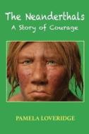 The Neanderthals: A Story of Courage di Pamela Loveridge edito da PUBLICIOUS SELF-PUB