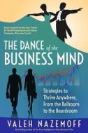 The Dance of the Business Mind: Strategies to Thrive Anywhere, From the Ballroom to the Boardroom di Valeh Nazemoff edito da LIGHTNING SOURCE INC