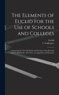 THE ELEMENTS OF EUCLID FOR THE USE OF SC di EUCLID edito da LIGHTNING SOURCE UK LTD