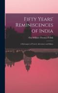 Fifty Years' Reminiscences of India: A Retrospect of Travel, Adventure and Shikar di Fitz William Thomas Pollok edito da LEGARE STREET PR