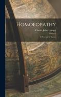 Homoeopathy: A Principle in Nature di Charles Julius Hempel edito da LEGARE STREET PR
