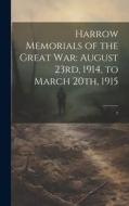 Harrow Memorials of the Great War: August 23rd, 1914, to March 20th, 1915: 2 di Anonymous edito da LEGARE STREET PR
