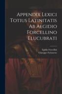 Appendix Lexici Totius Latinitatis Ab Aegidio Forcellino Elucubrati di Egidio Forcellini, Giuseppe Furlanetto edito da LEGARE STREET PR