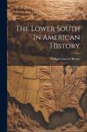 The Lower South in American History di William Garrott Brown edito da LEGARE STREET PR