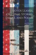 Lotos Leaves. Original Stories, Essays, and Poems di John Brougham, John Elderkin edito da LEGARE STREET PR
