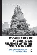Vocabularies Of International Relations After The Crisis In Ukraine edito da Taylor & Francis Ltd