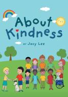 About Kindness di Jacy Lee edito da FriesenPress