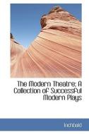 The Modern Theatre; A Collection Of Successful Modern Plays di Elizabeth Inchbald edito da Bibliolife