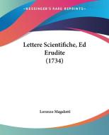 Lettere Scientifiche, Ed Erudite (1734) di Lorenzo Magalotti edito da Kessinger Publishing