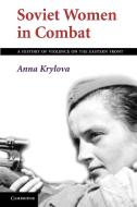Soviet Women in Combat di Anna Krylova edito da Cambridge University Press