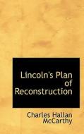 Lincoln's Plan Of Reconstruction di Charles Hallan McCarthy edito da Bibliolife