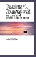 The Science Of Spiritual Life di John Cooper edito da Bibliolife