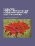 Pragmatisch-Chronologisches Handbuch Der Europaischen Staaten-Geschichte Volume 1 di Gottfried Peter Rauschnick edito da Rarebooksclub.com