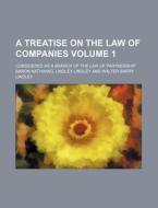 A Treatise on the Law of Companies Volume 1; Considered as a Branch of the Law of Partnership di Baron Nathaniel Lindley Lindley edito da Rarebooksclub.com